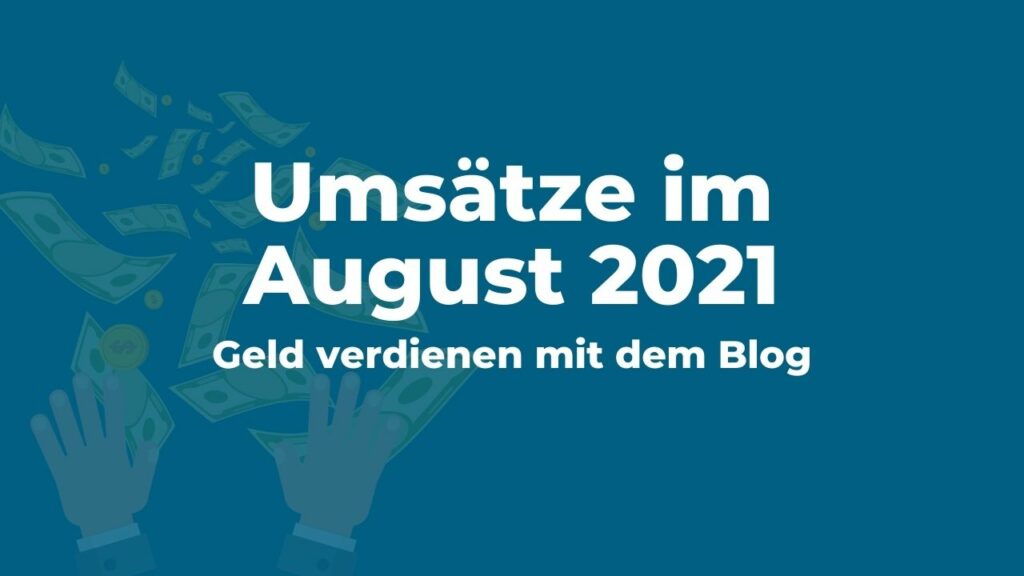 Geld verdienen mit dem Blog: Umsätze im August 2021