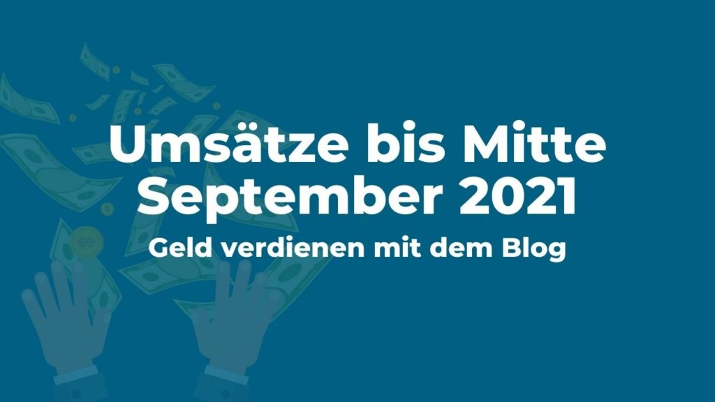 Geld verdienen mit dem Blog: Umsätze im Blog bis Mitte September 2021