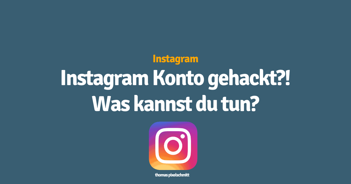 Instagram Konto gehackt. Das kannst du jetzt tun!