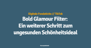 Bold Glamour Filter auf TikTok: Ein weiterer Schritt zum ungesunden Schönheitsideal