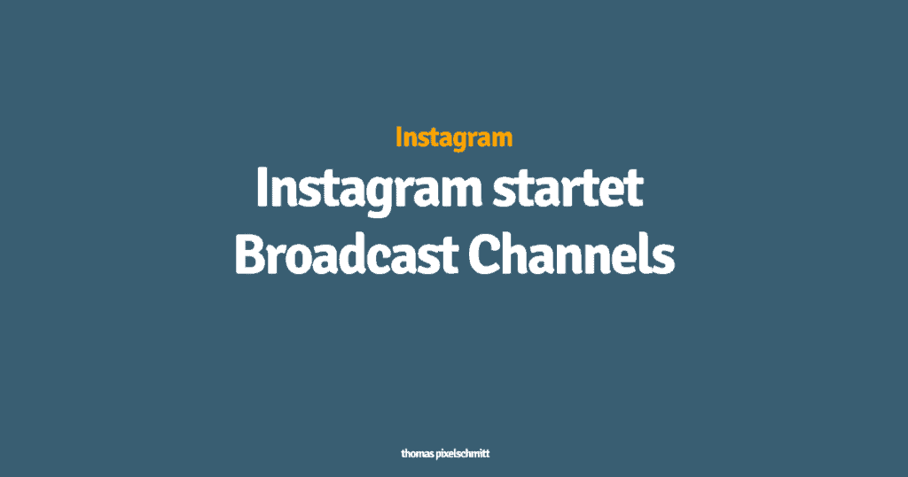 Instagram startet Broadcast Channels