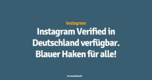 Instagram Verified in Deutschland verfügbar. Blauer Haken für alle!