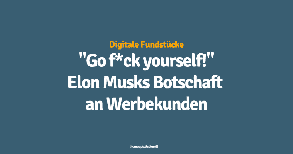 "Go f*ck yourself!" Elon Musks Botschaft an Werbekunden